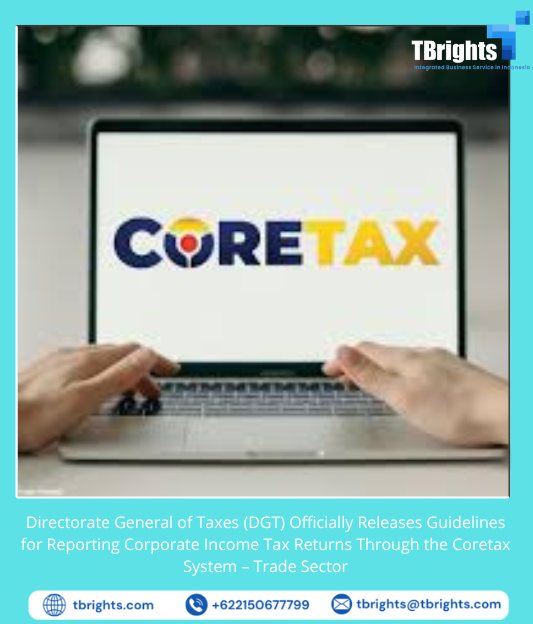 Directorate General of Taxes (DGT) Officially Releases Guidelines for Reporting Corporate Income Tax Returns Through the Coretax System – Trade Sector