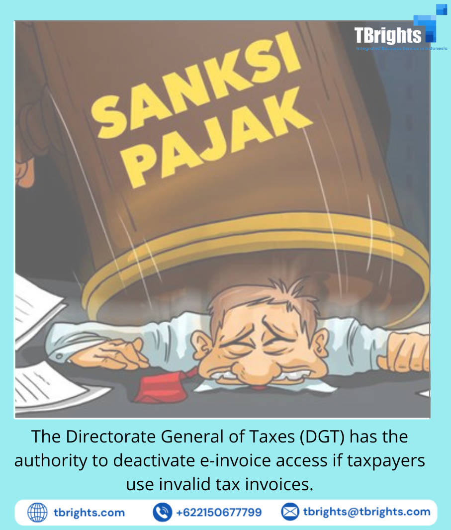 The Directorate General of Taxes (DGT) has the authority to deactivate e-invoice access if taxpayers use invalid tax invoices.